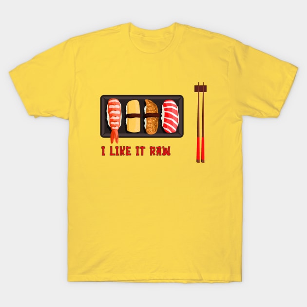 I Like It Raw T-Shirt by Xie